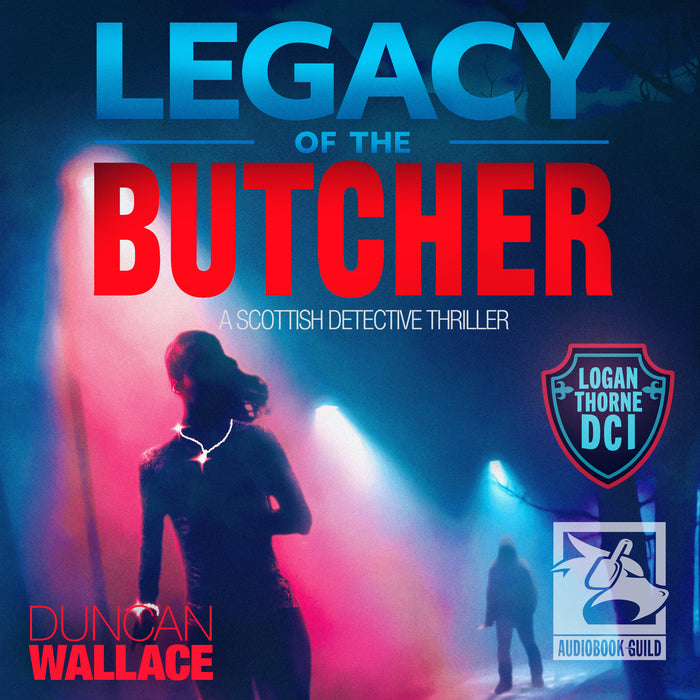 Legacy of the Butcher: : A Logan Thorne DCI Scottish Detective Thriller