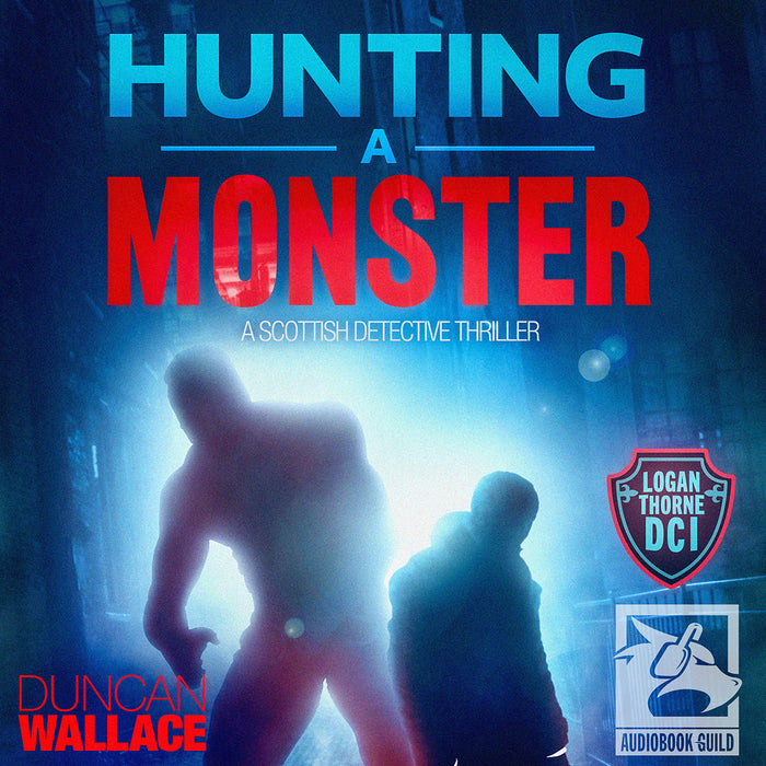 Hunting a Monster: A Logan Thorne DCI Scottish Detective Thriller